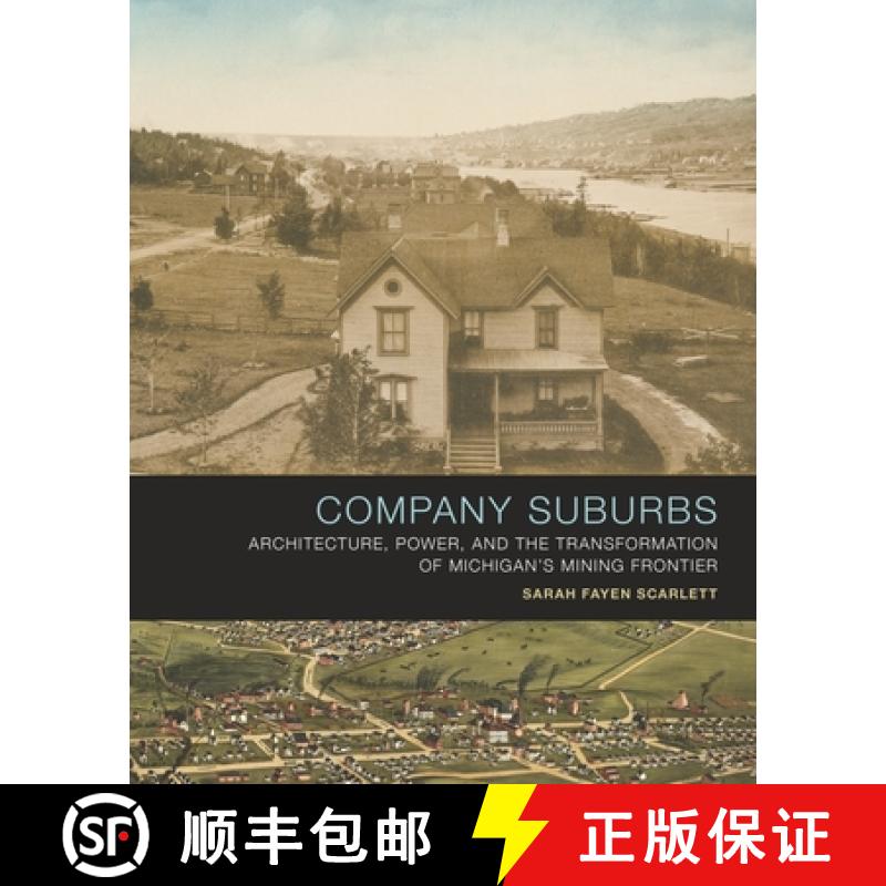 【3-4周达】Company Suburbs: Architecture, Power, and the Transformation of Michigan's Mining Frontier [9781621906773]