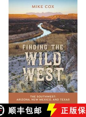【3-4周达】Finding the Wild West: The Southwest : Arizona, New Mexico, and Texas [9781493064137]