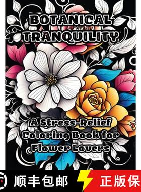 预订 Botanical Tranquility: A Stress-Relief Coloring Book for Flower Lovers [9798868934919]