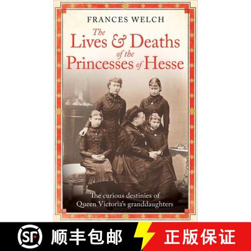 【3-4周达】The Lives and Deaths of the Princesses of Hesse: The Curious Destinies of Queen Victoria's... [9781780726298]