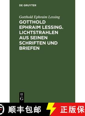 预订 Gotthold Ephraim Lessing. Lichtstrahlen Aus Seinen Schriften Und Briefen: Mit Einer Einleitung [9783112625477]