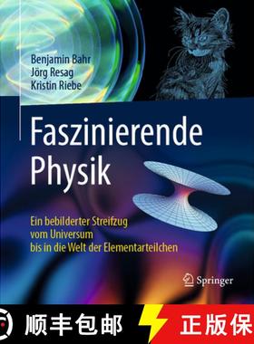 【3-4周达】Faszinierende Physik: Ein Bebilderter Streifzug Vom Universum Bis in Die Welt Der Elementa... [9783662584125]