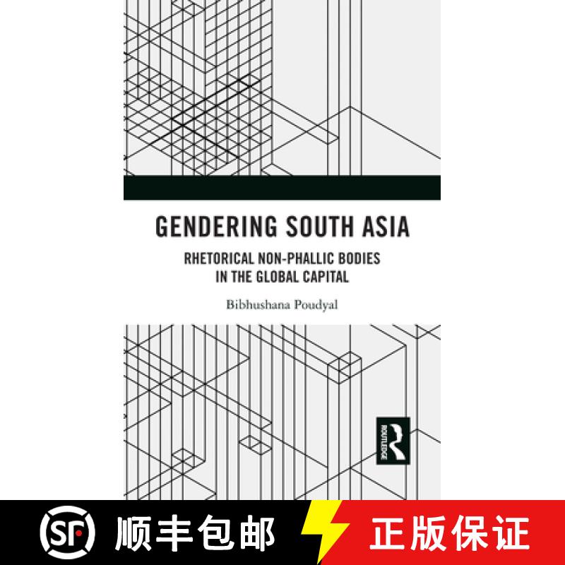 【3-4周达】Gendering South Asia: Rhetorical Non-Phallic Bodies in the Global Capital [9781138585683]