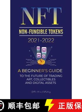 【3-4周达】NFT (Non-Fungible Tokens) 2021-2022: A Beginner's Guide to the Future of Trading Art, Coll... [9789492916426]