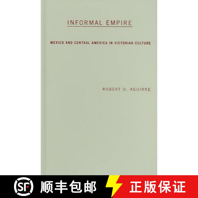 【3-4周达】Informal Empire: Mexico and Central America in Victorian Culture [9780816644995]