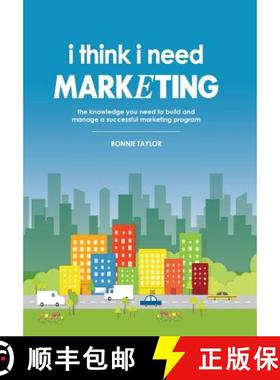 【3-4周达】I Think I Need Marketing: The Knowledge You Need to Build and Manage a Successful Marketin... [9780578168623]