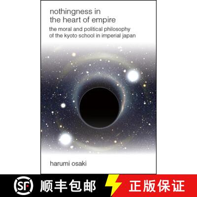 【3-4周达】Nothingness in the Heart of Empire : The Moral and Political Philosophy of the Kyoto Schoo... [9781438473109]