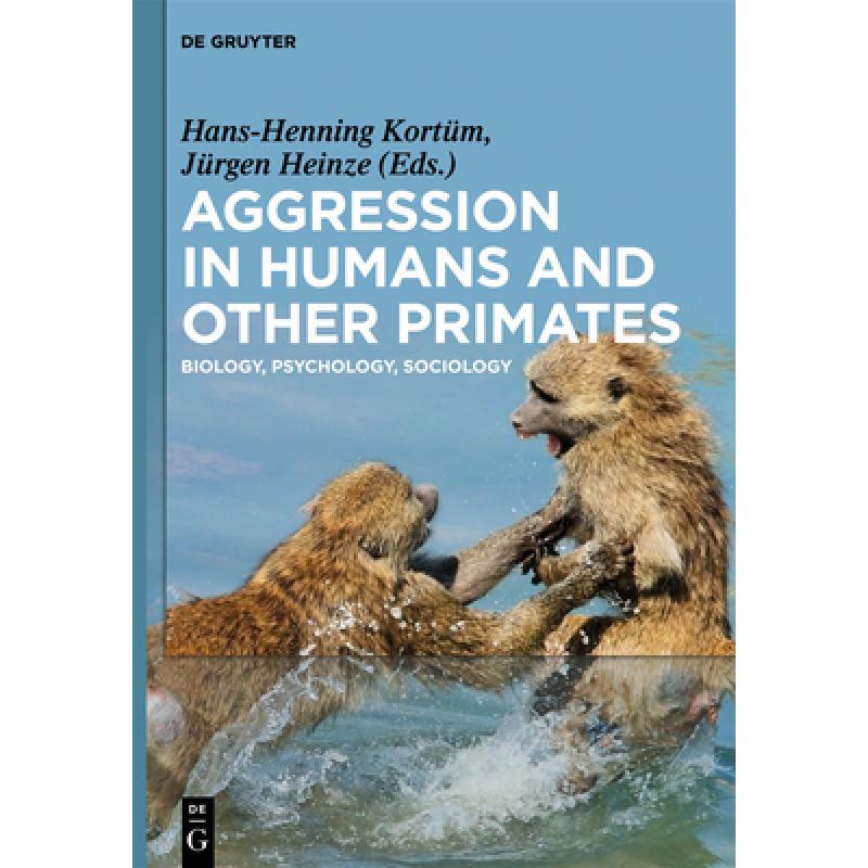 【4周达】Aggression in Humans and Other Primates: Biology, Psychology, Sociology [9783110291339]