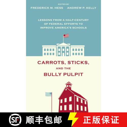 【3-4周达】Carrots, Sticks and the Bully Pulpit – Lessons from a Half–Century of Federal Efforts to... [9781612501215]