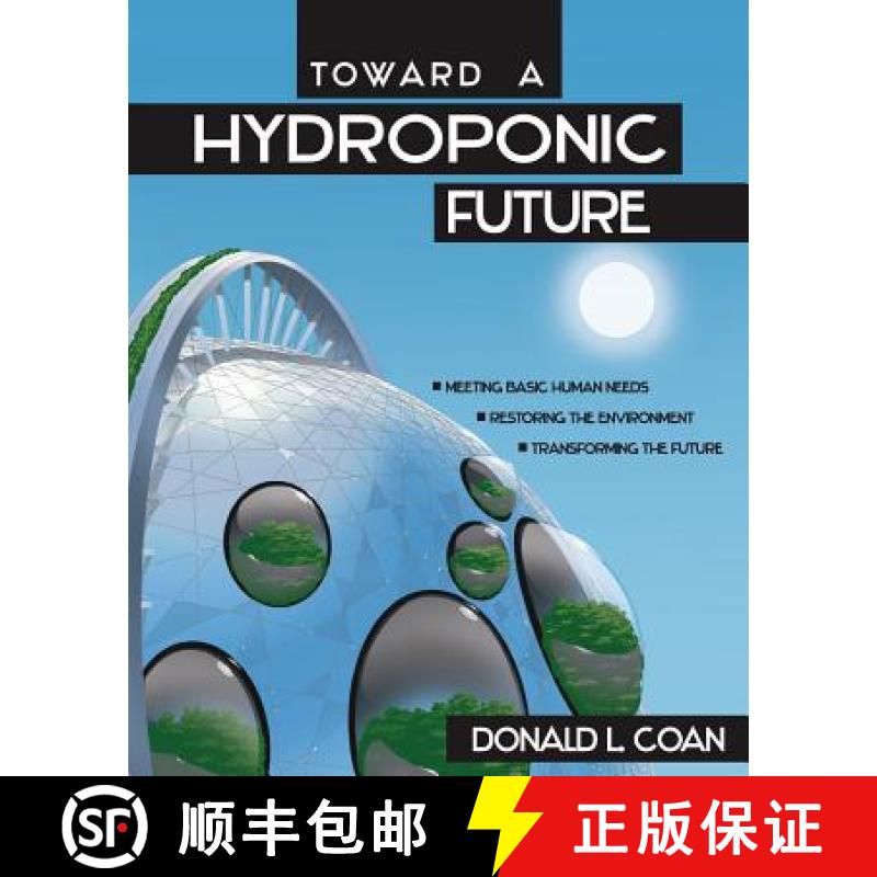 【3-4周达】Toward a Hydroponic Future: Meeting Basic Human Needs, Restoring the Environment, Transfor... [9780578422282]