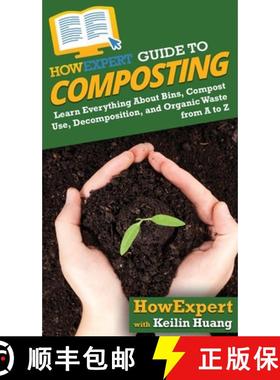 预订 HowExpert Guide to Composting: Learn Everything About Bins, Compost Use, Decomposition, and Orga... [9781648914591]