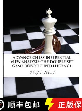 预订 Advance Chess - Inferential View Analysis of the Double Set Game, (D.2.30) Robotic Intelligence ... [9781970160758]