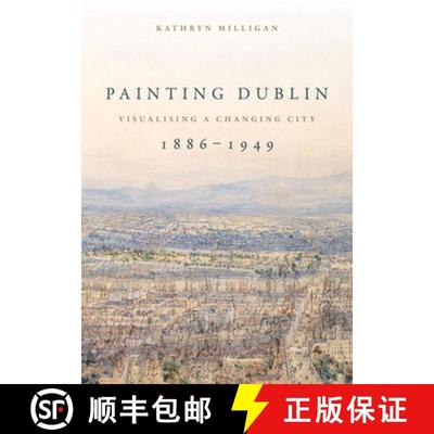 【3-4周达】Painting Dublin, 1886-1949 : Visualising a changing city [9781526144102]