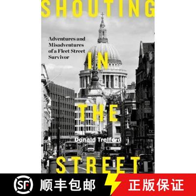 【3-4周达】Shouting in the Street: Adventures and Misadventures of a Fleet Street Survivor [9781785902529]