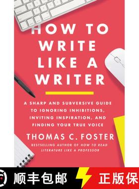 【3-4周达】How to Write Like a Writer: A Sharp and Subversive Guide to Ignoring Inhibitions, Inviting... [9780063139411]