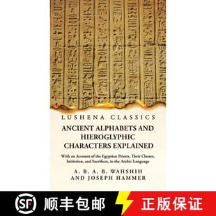 【3-4周达】精装 Ancient Alphabets and Hieroglyphic Characters Explained With an Account of the Egypti... [9781639237029]