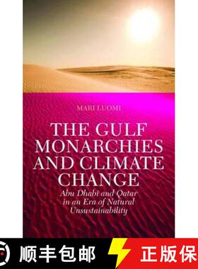 【3-4周达】Gulf Monarchies and Climate Change: Abu Dhabi and Qatar in an Era of Natural Unsustainability [9781849042673]