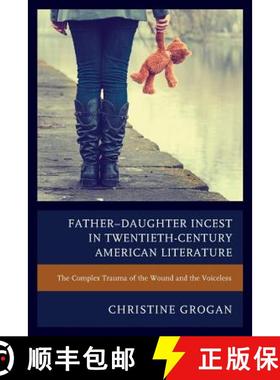 预订 Father-Daughter Incest in Twentieth-Century American Literature : The Complex Trauma of the Woun... [9781611479690]