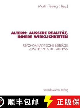 【3-4周达】Altern: Äußere Realität, innere Wirklichkeiten : Psychoanalytische Beiträge zum Proze?... [9783531130354]