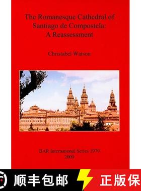 【3-4周达】The Romanesque Cathedral of Santiago de Compostela: A Reassessment [9781407305110]