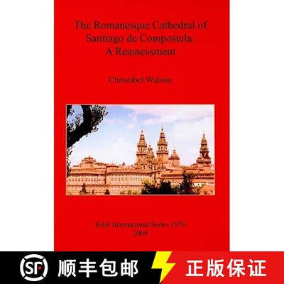 【3-4周达】The Romanesque Cathedral of Santiago de Compostela: A Reassessment [9781407305110]
