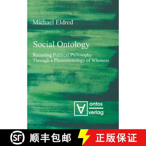 【3-4周达】精装 Social Ontology – Recasting Political Philosophy Through a Phenomenology of Whoness [9783110333077]