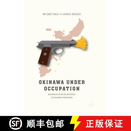 【3-4周达】Okinawa Under Occupation : McDonaldization and Resistance to Neoliberal Propaganda [9789811354397]