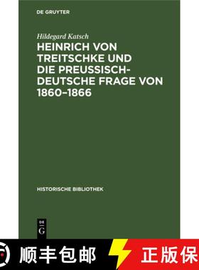 【3-4周达】Heinrich Von Treitschke Und Die Preussisch-Deutsche Frage Von 1860-1866: Ein Beitrag Zur E... [9783110669589]