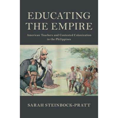 【4周达】Educating the Empire: American Teachers and Contested Colonization in the Philippines - Educ... [9781108473125]