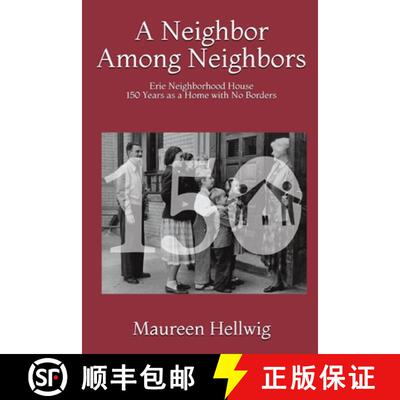 【3-4周达】A Neighbor Among Neighbors: Erie Neighborhood House - 150 Years as a Home With No Borders [9780991291724]