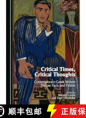 预订 Critical Times, Critical Thoughts: Contemporary Greek Writers Discuss Facts and Fiction [9781443882743]