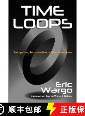 【3-4周达】Time Loops: Precognition, Retrocausation, and the Unconscious [9798992405231]