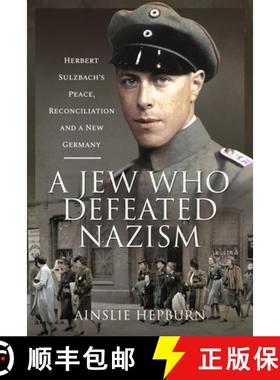 【3-4周达】A Jew Who Defeated Nazism: Herbert Sulzbach's Peace, Reconcilliation and a New Germany [9781526793225]