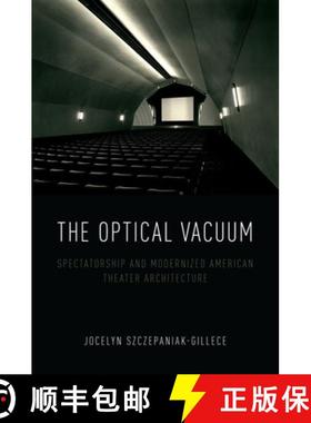 【3-4周达】The Optical Vacuum: Spectatorship and Modernized American Theater Architecture [9780190689353]