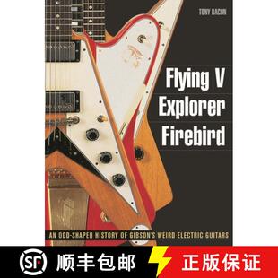 【3-4周达】Tony Bacon: Flying V, Explorer, Firebird - An Odd-Shaped History Of Gibson's Weird Electri... [9781617130083]