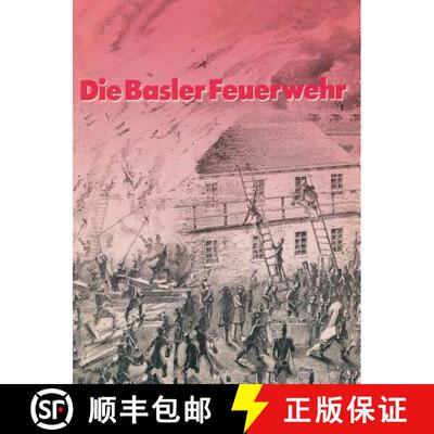 【3-4周达】Die Basler Feuerwehr: Herausgegeben Anlässlich des 100Jährigen Bestehens der Basler Beru... [9783034867078]