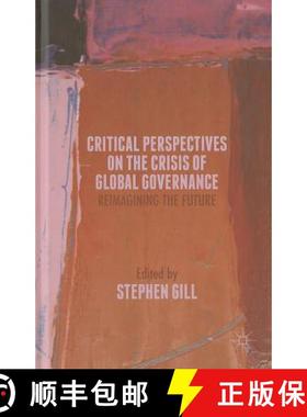 【3-4周达】Critical Perspectives on the Crisis of Global Governance: Reimagining the Future [9781137441393]