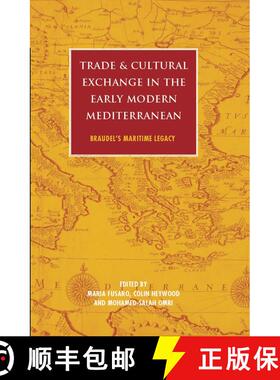 【3-4周达】Trade and Cultural Exchange in the Early Modern Mediterranean: Braudel's Maritime Legacy [9781848851634]