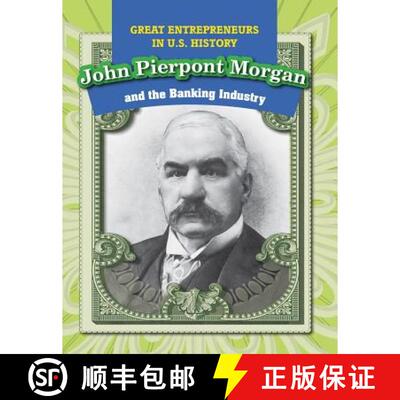 【3-4周达】精装 John Pierpont Morgan and the Banking Industry [9781499421293]