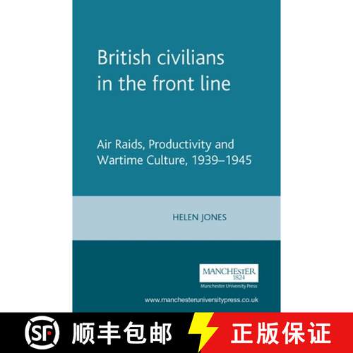【3-4周达】精装 British civilians in the front line : Air Raids, Productivity and Wartime Culture, 19... [9780719072901]