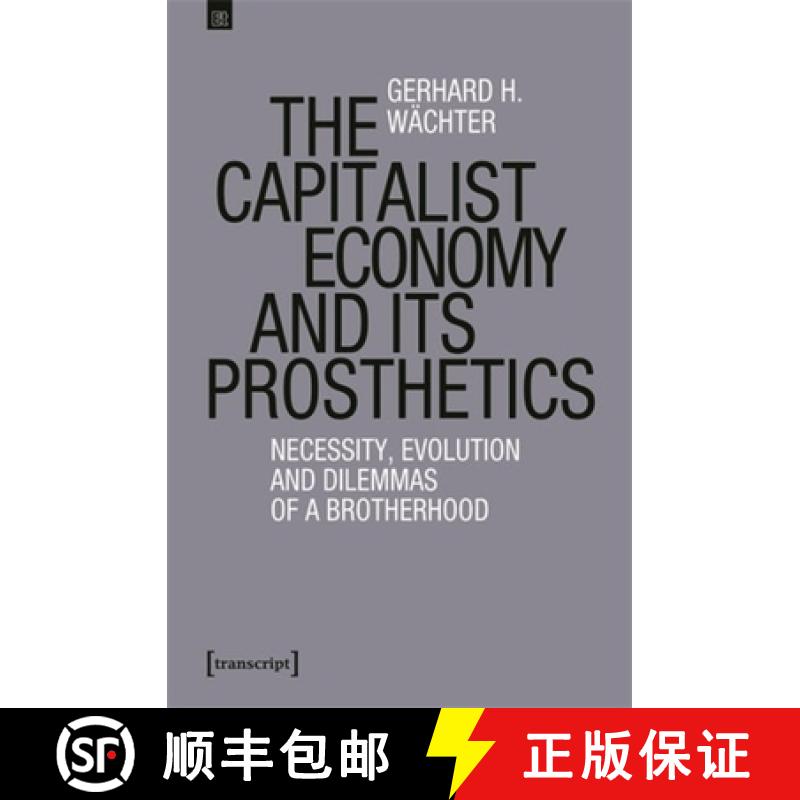 【3-4周达】The Capitalist Economy and Its Prosthetics: Necessity, Evolution and Dilemmas of a Brother... [9783837672787]