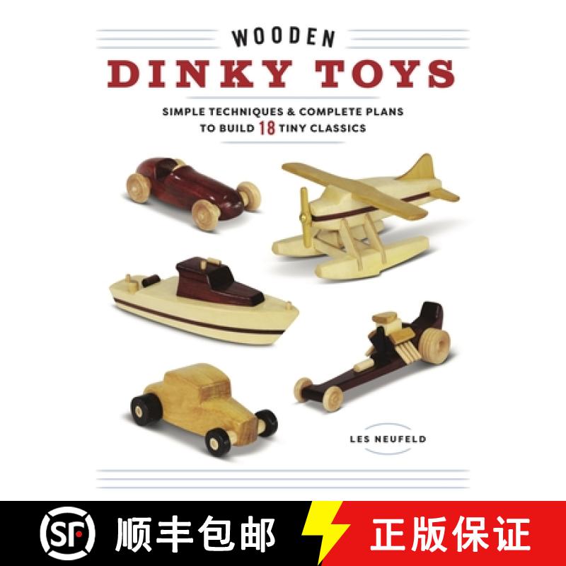 预订 Wooden Dinky Toys: Simple Techniques & Complete Plans to Build 18 Tiny Classics: Simple Techniqu... [9781940611822]
