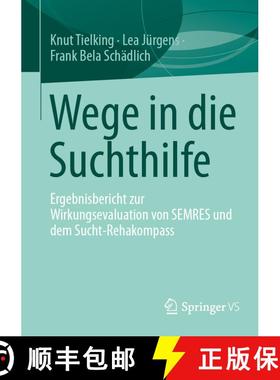 【3-4周达】Wege in die Suchthilfe : Ergebnisbericht zur Wirkungsevaluation von SEMRES und dem Sucht-R... [9783658494841]