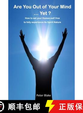 【3-4周达】Are You Out of Your Mind ...Yet?: How to free your Human-self to fully experience its Spir... [9781732756007]