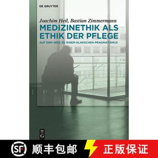 【3-4周达】精装 Medizinethik als Ethik der Pflege – Auf dem Weg zu einem klinischen Pragmatismus [9783110447910]