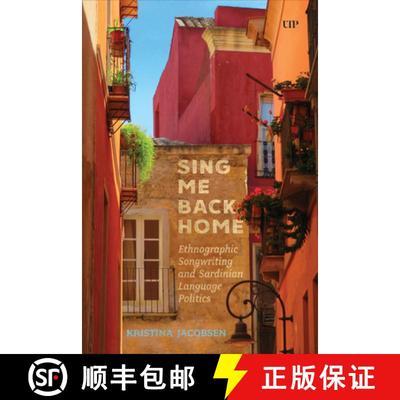【3-4周达】Sing Me Back Home – Ethnographic Songwriting and Sardinian Language Politics [9781487553869]