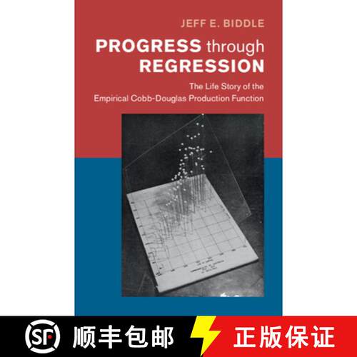 【3-4周达】精装 Progress through Regression: The Life Story of the Empirical Cobb-Douglas Production ... [9781108492263]