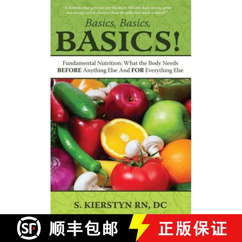 【3-4周达】Basics, Basics, Basics: Fundamental Nutrition - What The Body Needs BEFORE Anything Else A... [9780985795610]