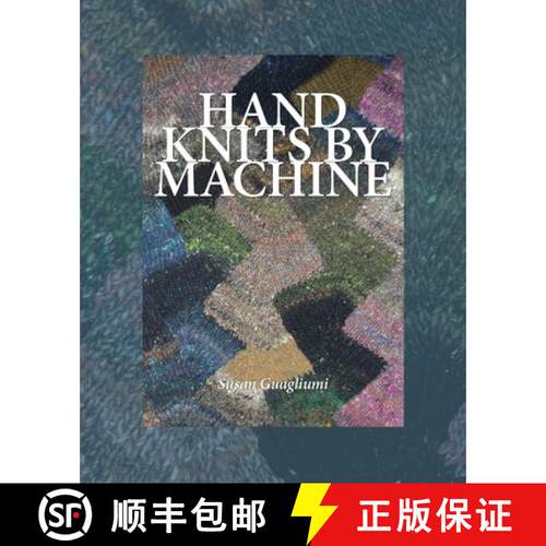 【3-4周达】Hand Knits by Machine: The Ultimate Guide for Hand and Machine Knitters [9781733312141]