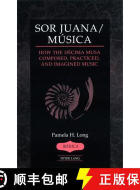 【3-4周达】精装 Sor Juana/Música: How the Décima Musa Composed, Practiced, and Imagined Music [9781433102691]